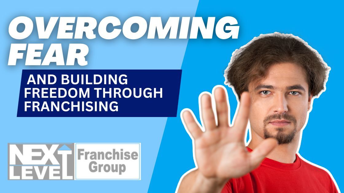 Overcoming Fear and Building Freedom Through Franchising